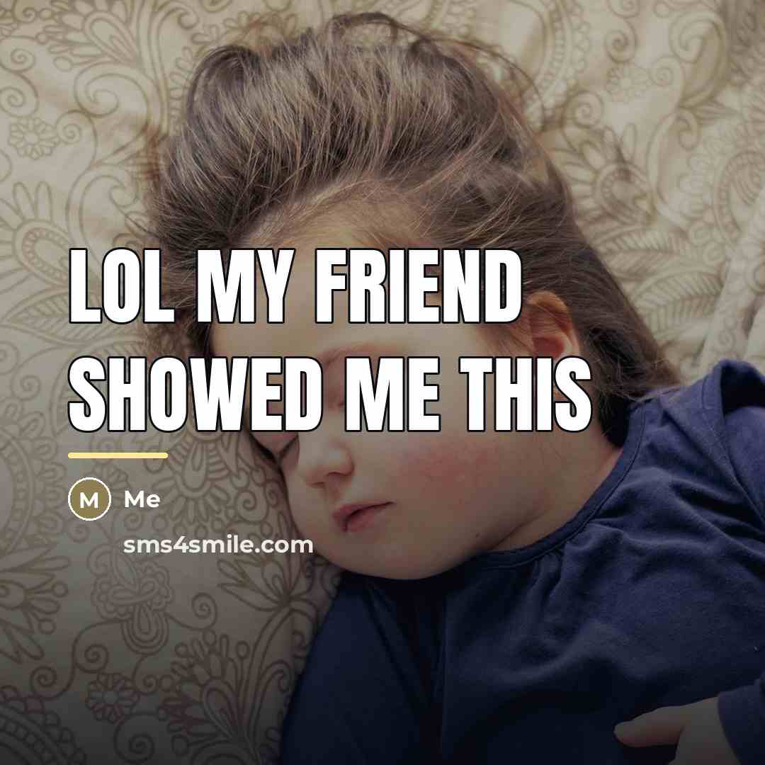 “Lol my friend showed me this…” quote by Me