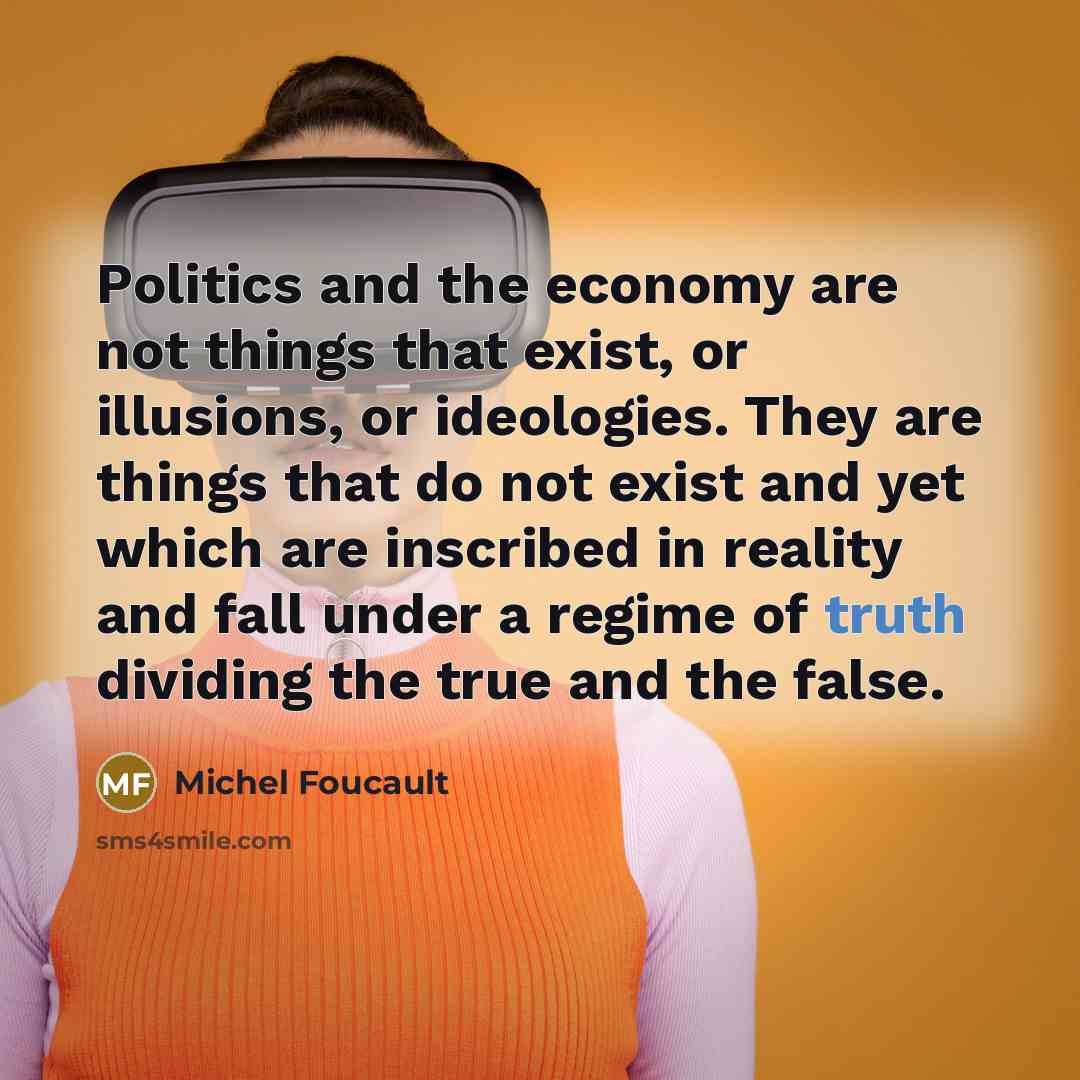 “Politics and the economy are not things that exist, or…” quote by Michel Foucault