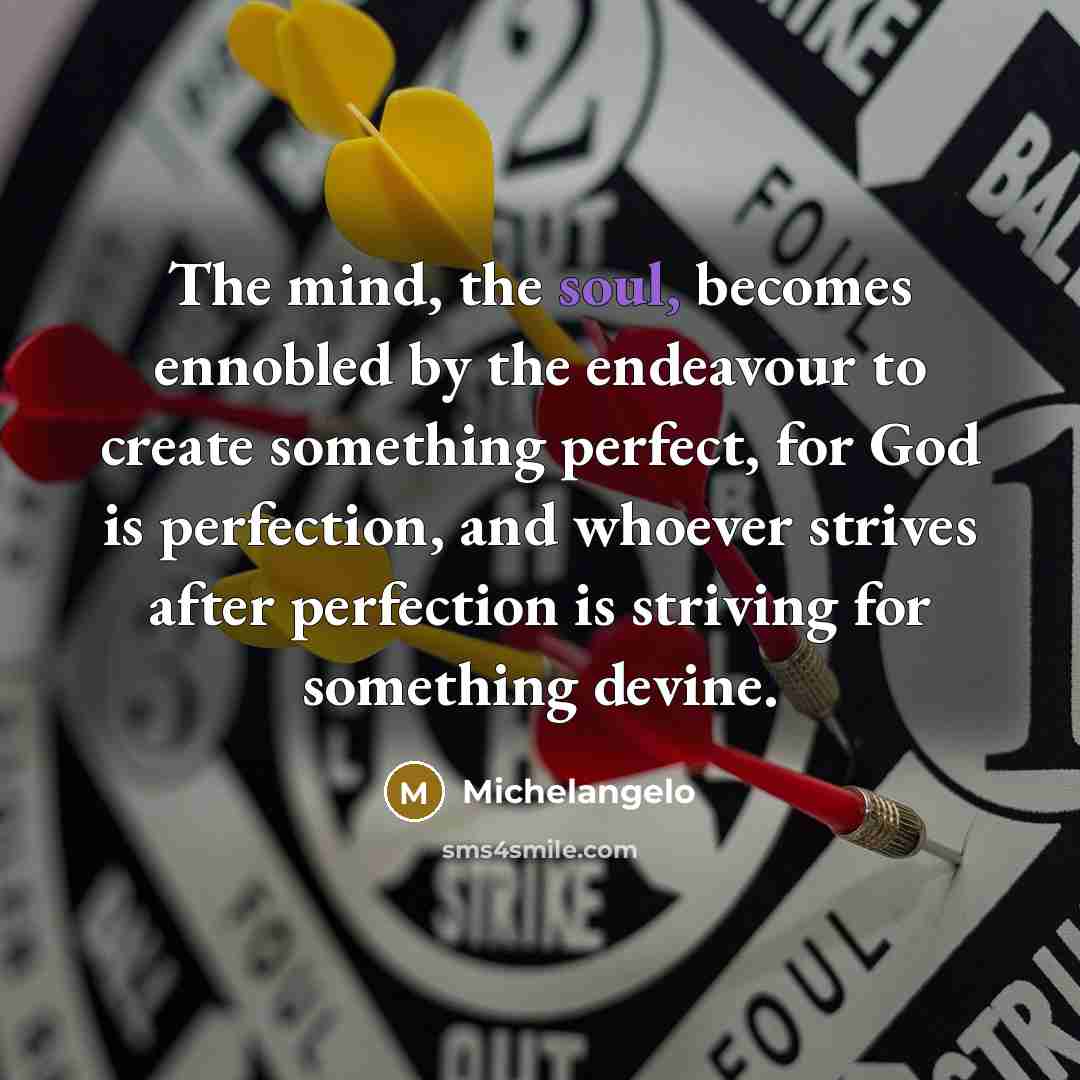 “The mind, the soul, becomes ennobled by the endeavour to…” quote by Michelangelo