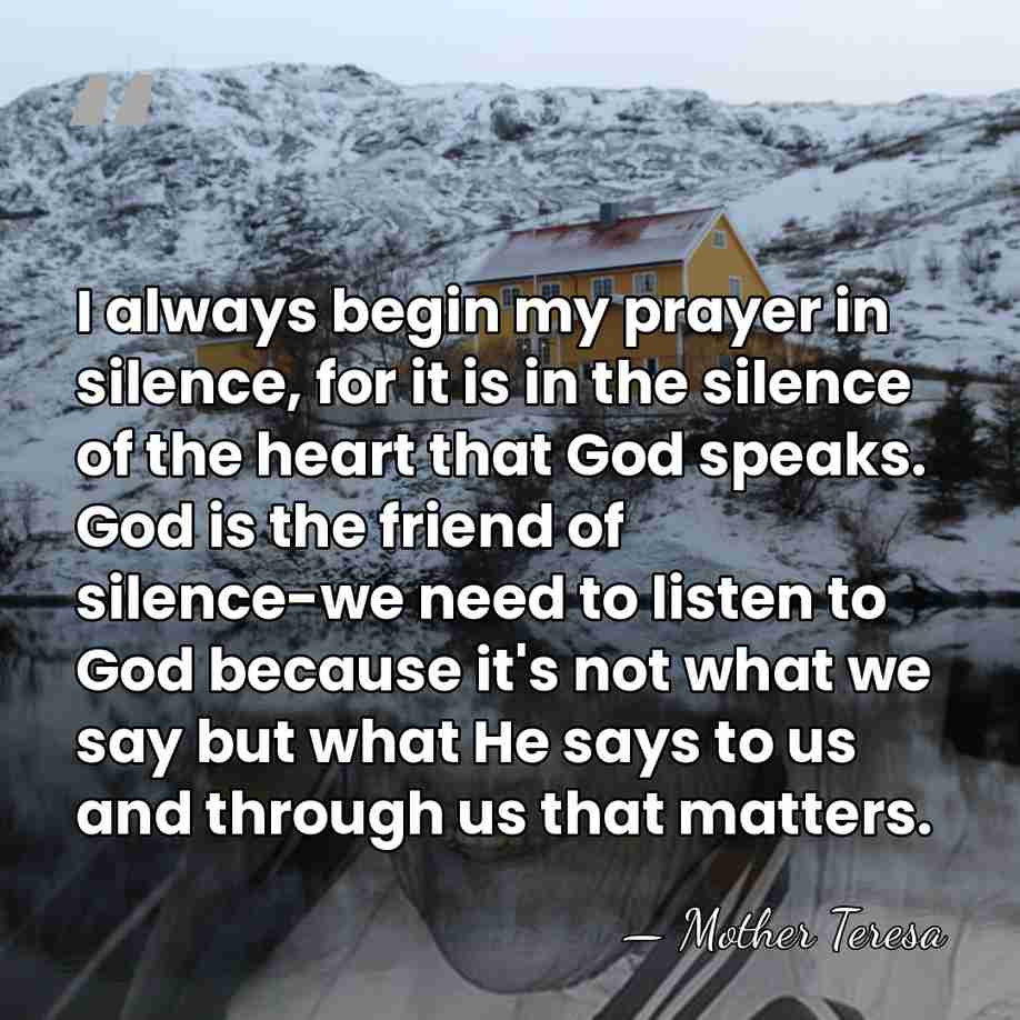 I always begin my prayer in silence, for it is in the&hellip; - Mother Teresa