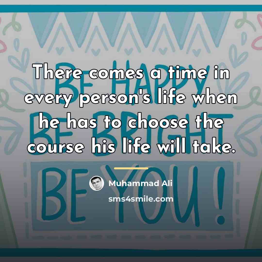 “There comes a time in every person's life when he…” quote by Muhammad Ali