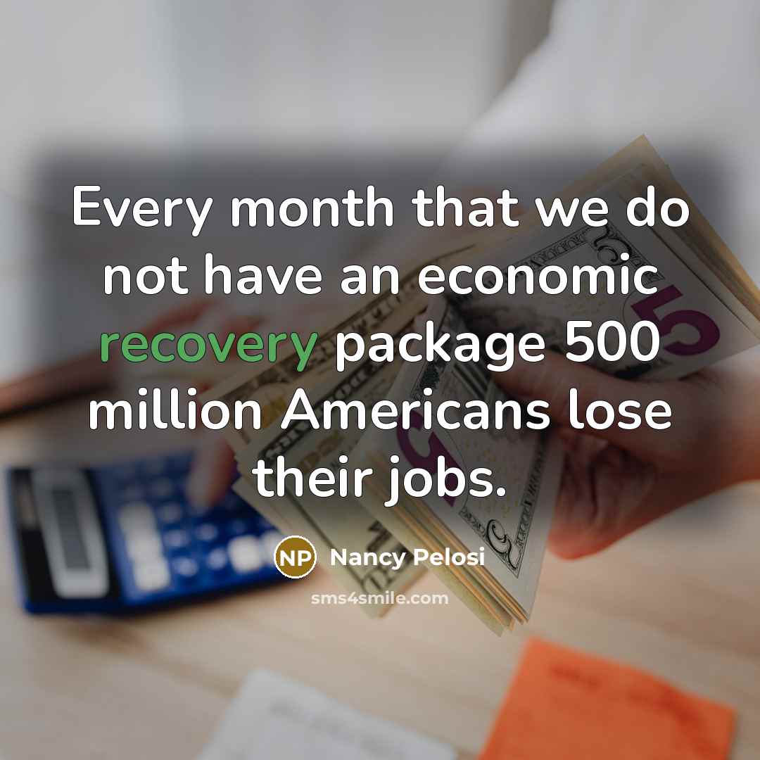 “Every month that we do not have an economic recovery…” quote by Nancy Pelosi