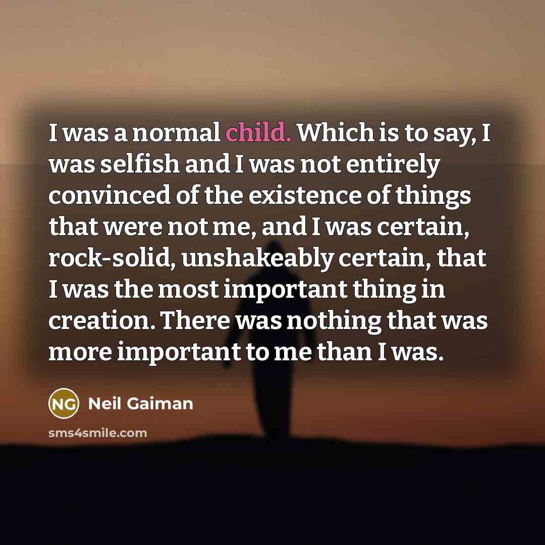 “I was a normal child. Which is to say, I…” quote by Neil Gaiman