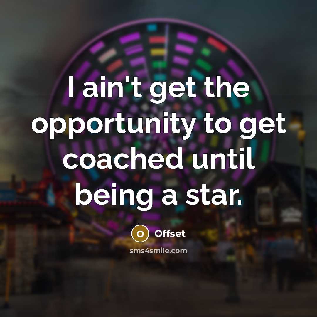 “I ain't get the opportunity to get coached until being…” quote by Offset