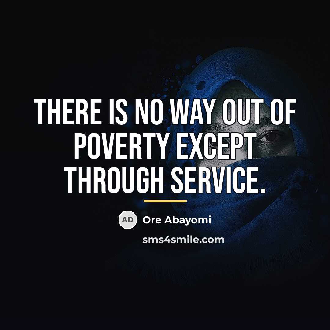 “There is no way out of poverty except through service.…” quote by Ore Abayomi
