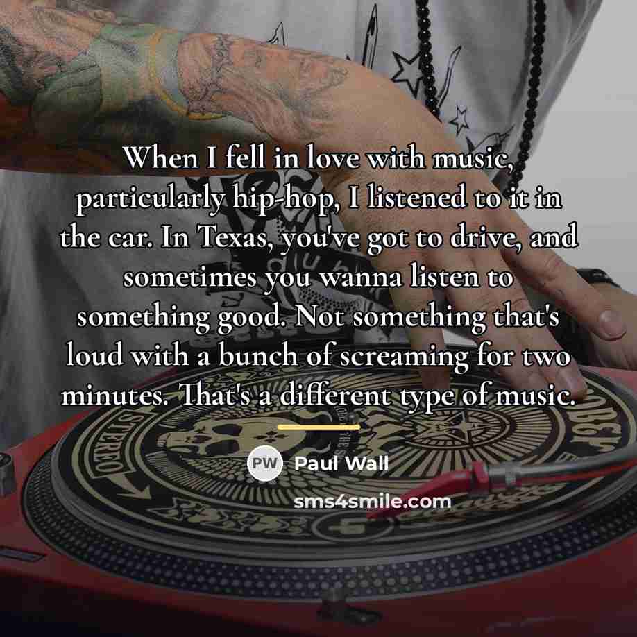 “When I fell in love with music, particularly hip-hop, I…” quote by Paul Wall