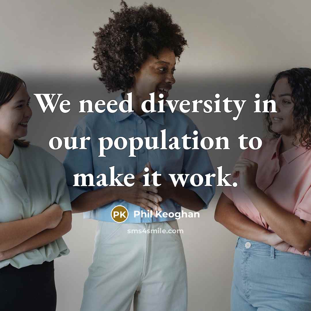 “We need diversity in our population to make it work.…” quote by Phil Keoghan
