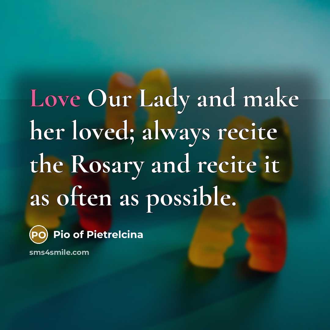 “Love Our Lady and make her loved; always recite the…” quote by Pio of Pietrelcina