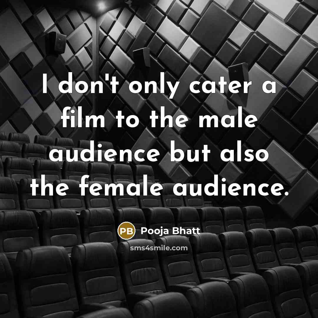 “I don't only cater a film to the male audience…” quote by Pooja Bhatt