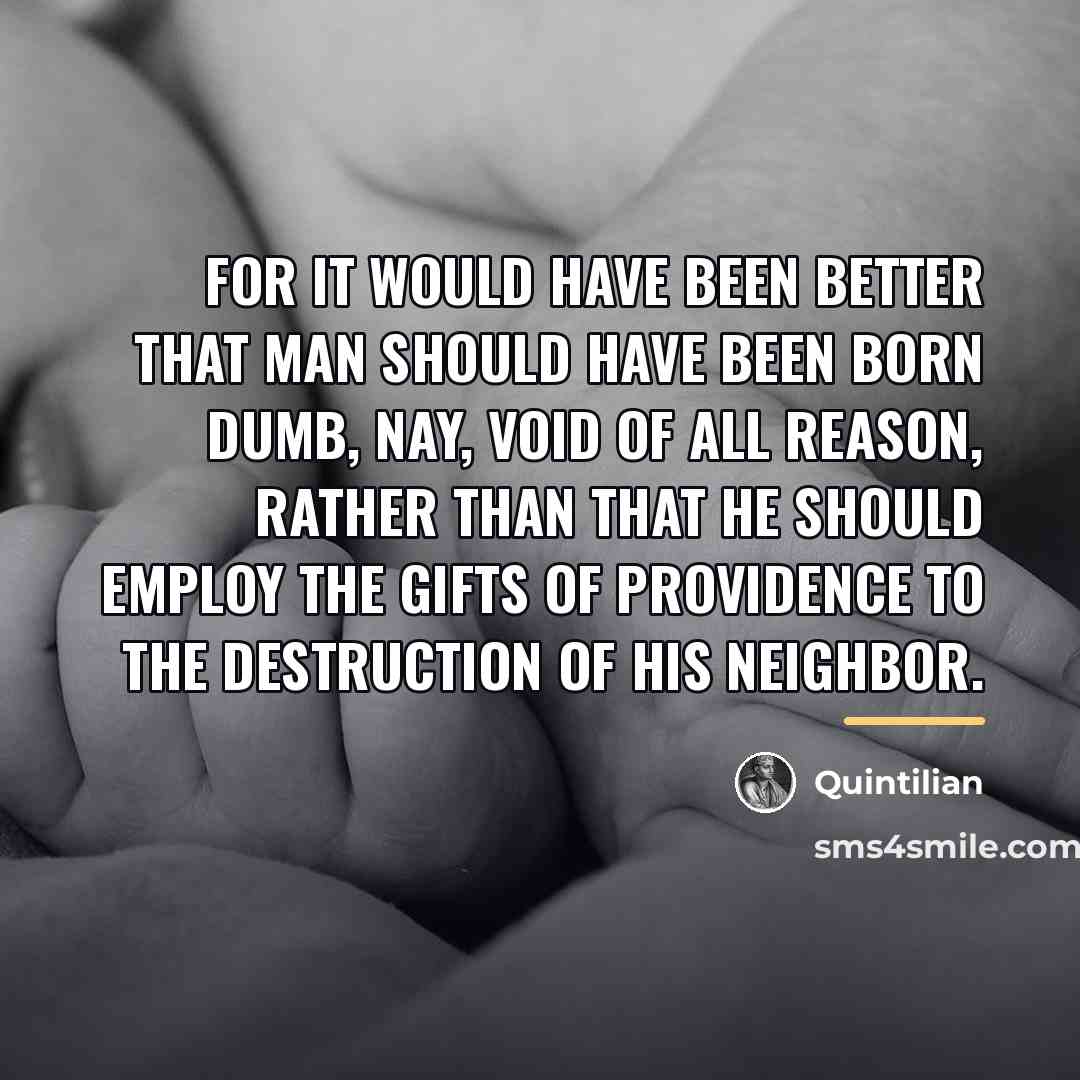 “For it would have been better that man should have…” quote by Quintilian