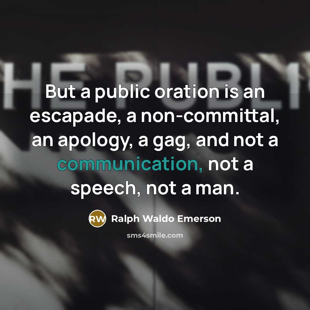 “But a public oration is an escapade, a non-committal, an…” quote by Ralph Waldo Emerson