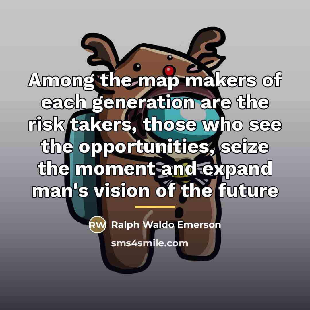 “Among the map makers of each generation are the risk…” quote by Ralph Waldo Emerson