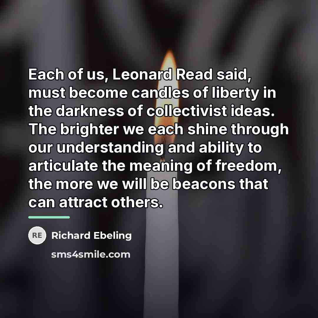 “Each of us, Leonard Read said, must become candles of…” quote by Richard Ebeling