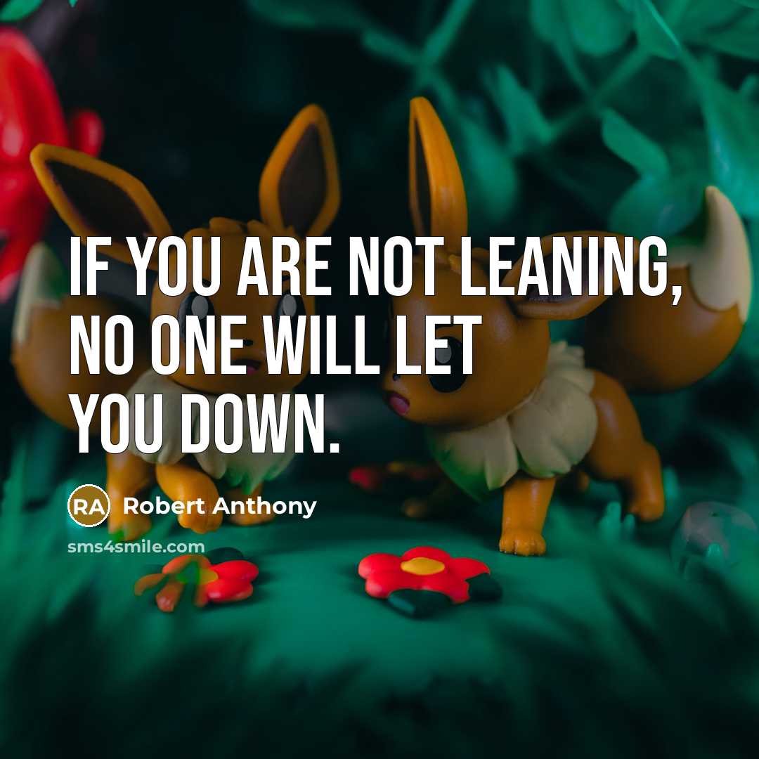 “If you are not leaning, no one will let you…” quote by Robert Anthony