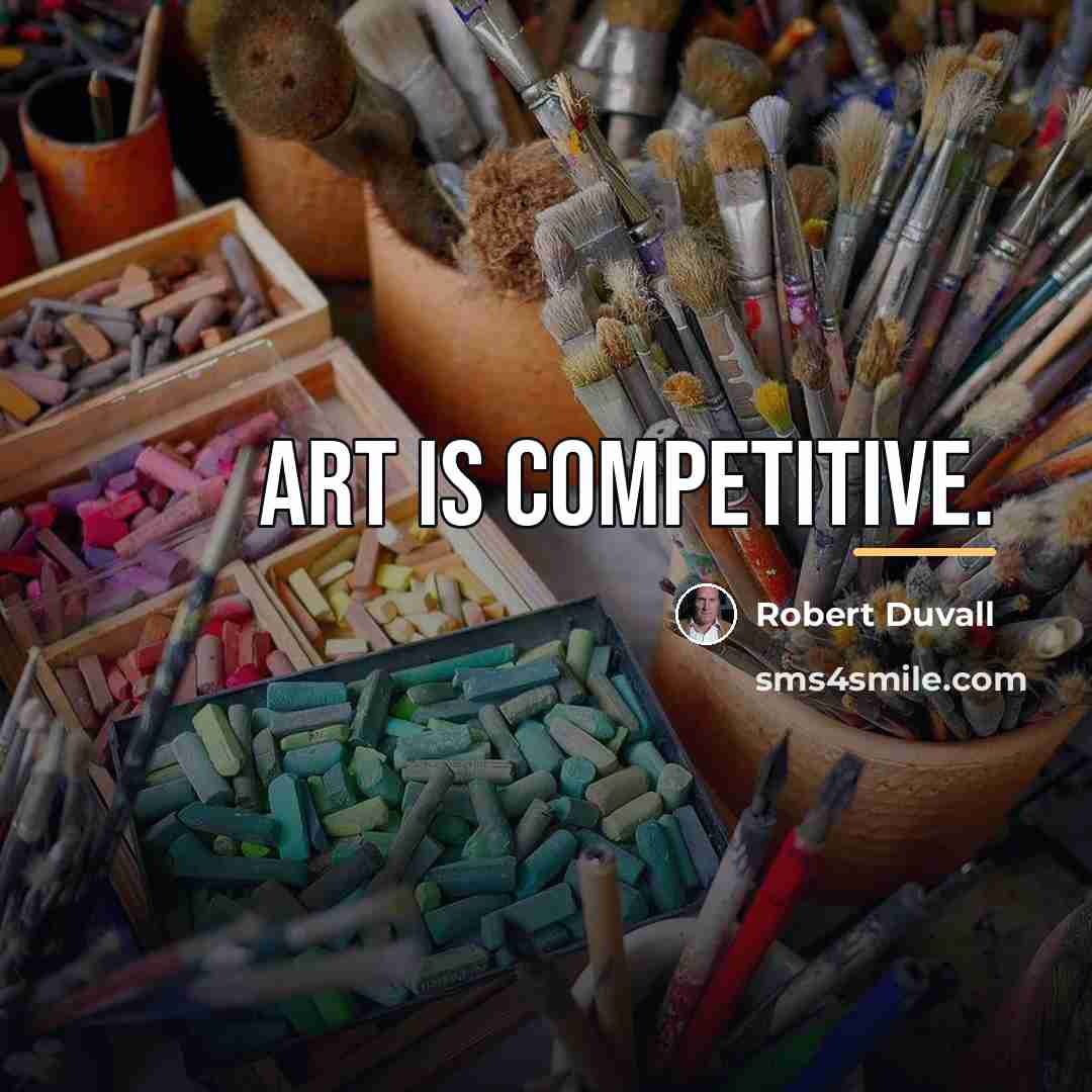 “Art is competitive.…” quote by Robert Duvall