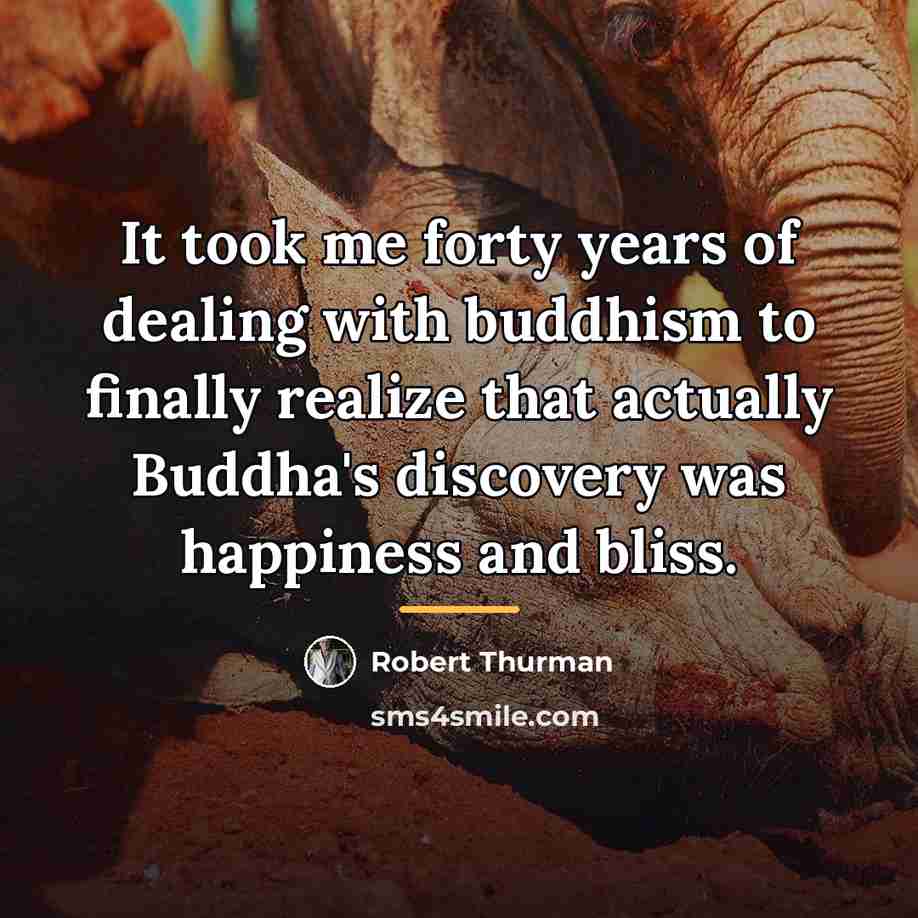 “It took me forty years of dealing with buddhism to…” quote by Robert Thurman