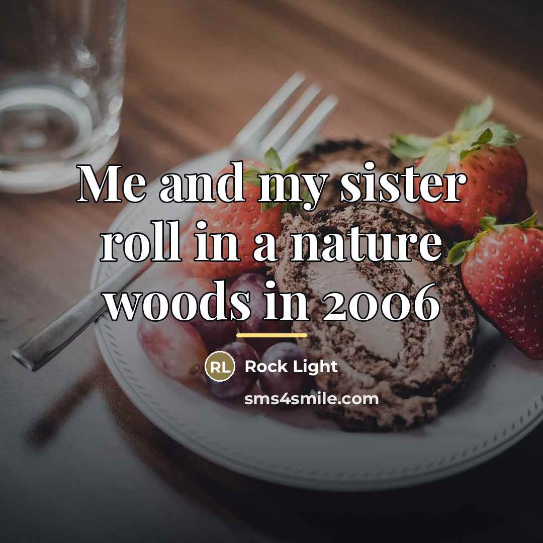 “Me and my sister roll in a nature woods in…” quote by Rock Light