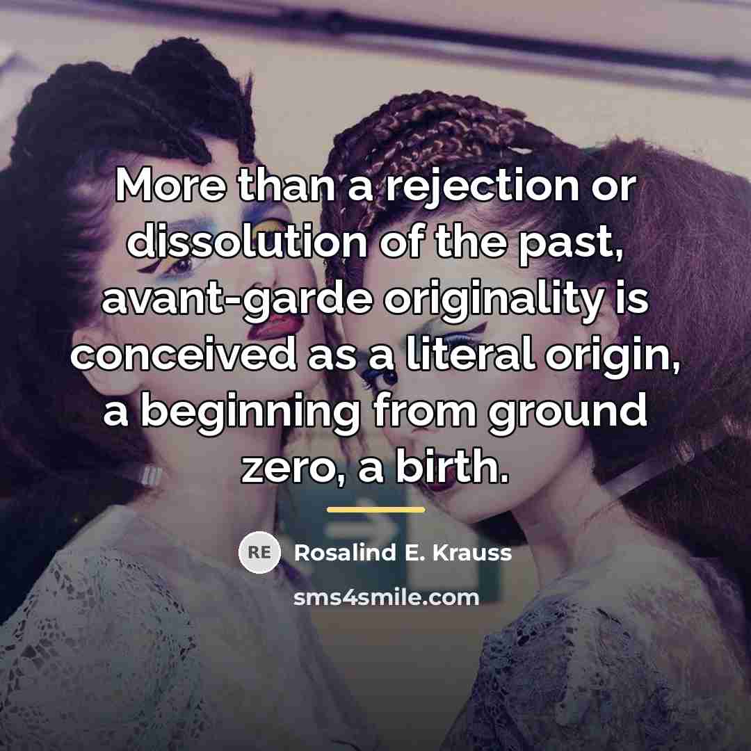 “More than a rejection or dissolution of the past, avant-garde…” quote by Rosalind E. Krauss