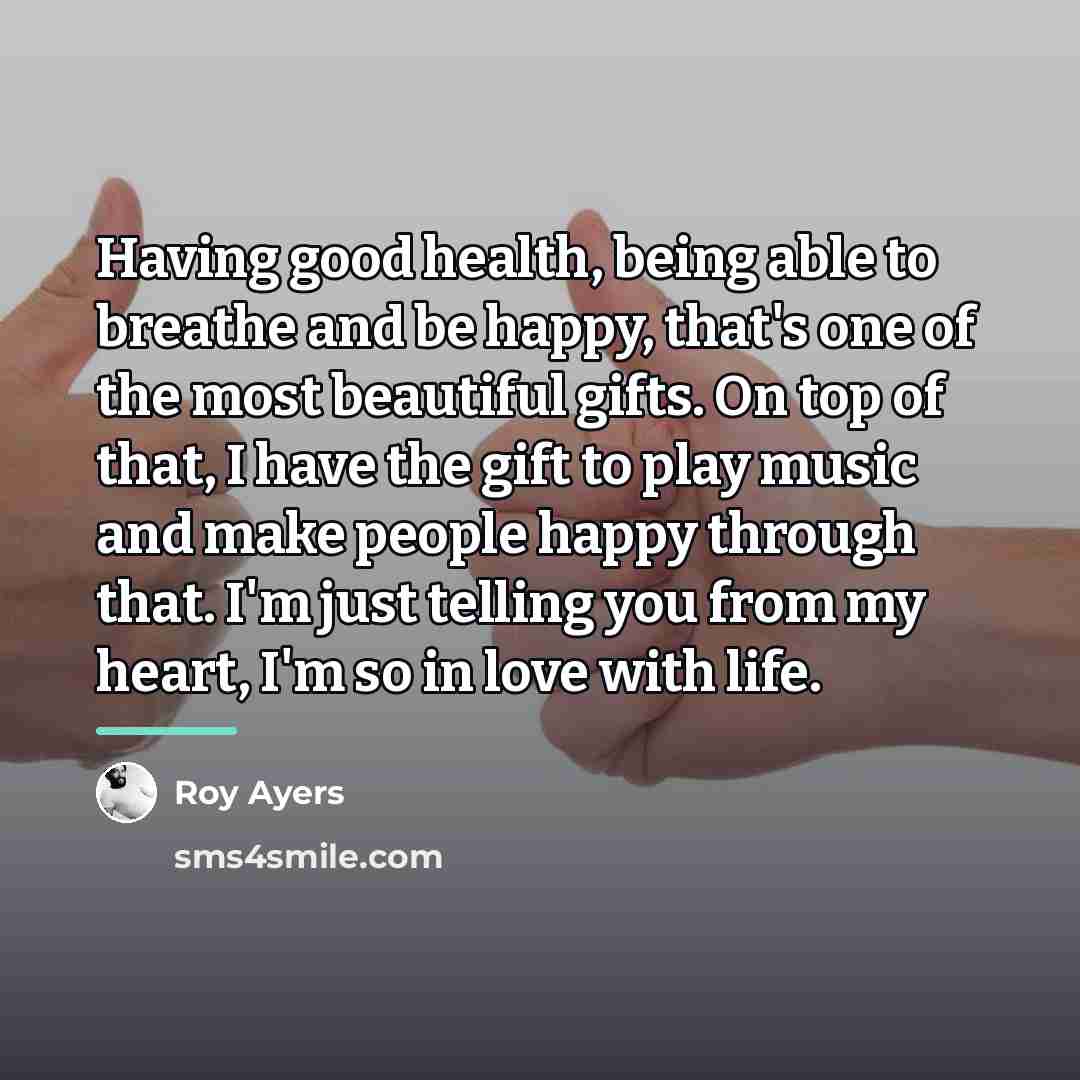 “Having good health, being able to breathe and be happy,…” quote by Roy Ayers