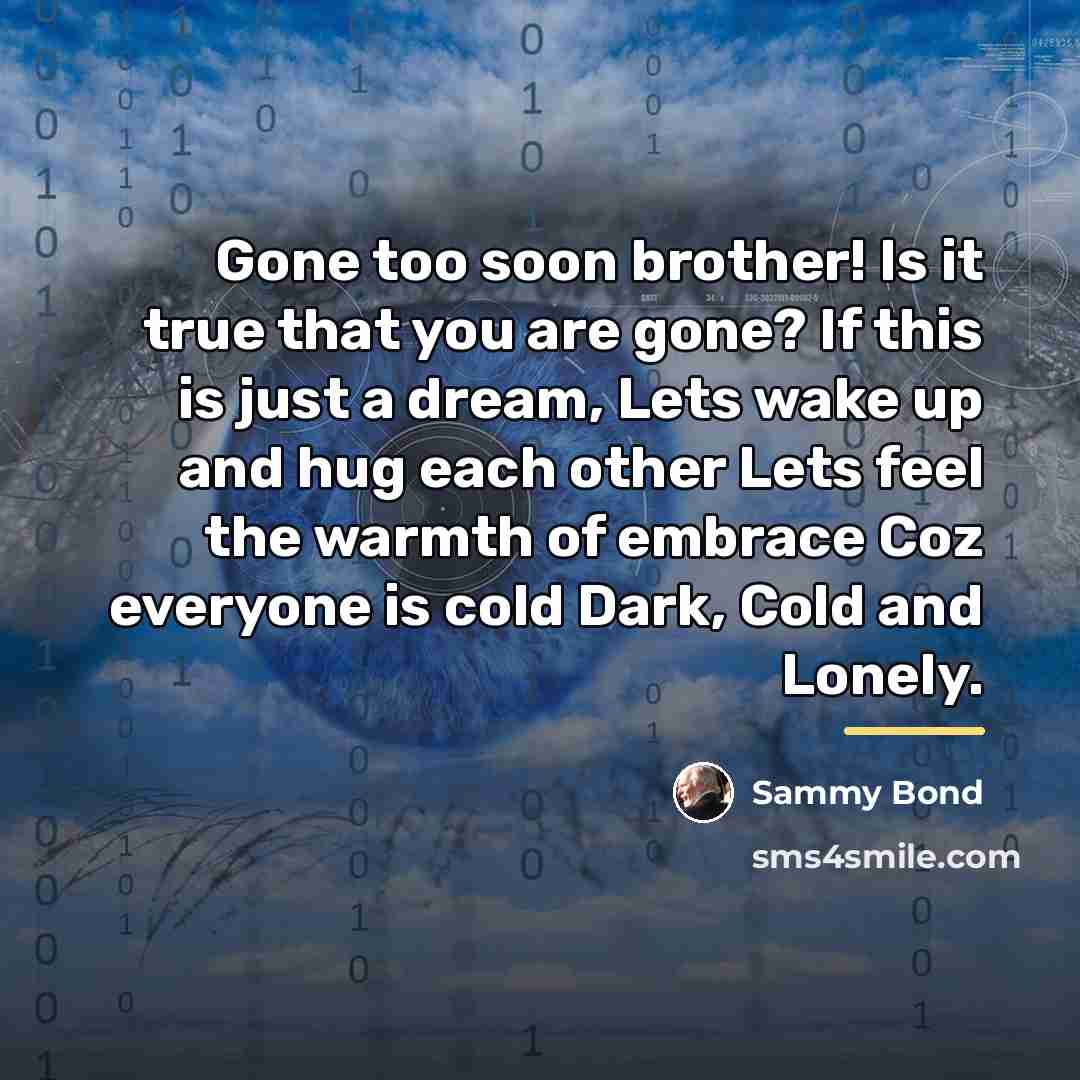 “Gone too soon brother! Is it true that you are…” quote by Sammy Bond