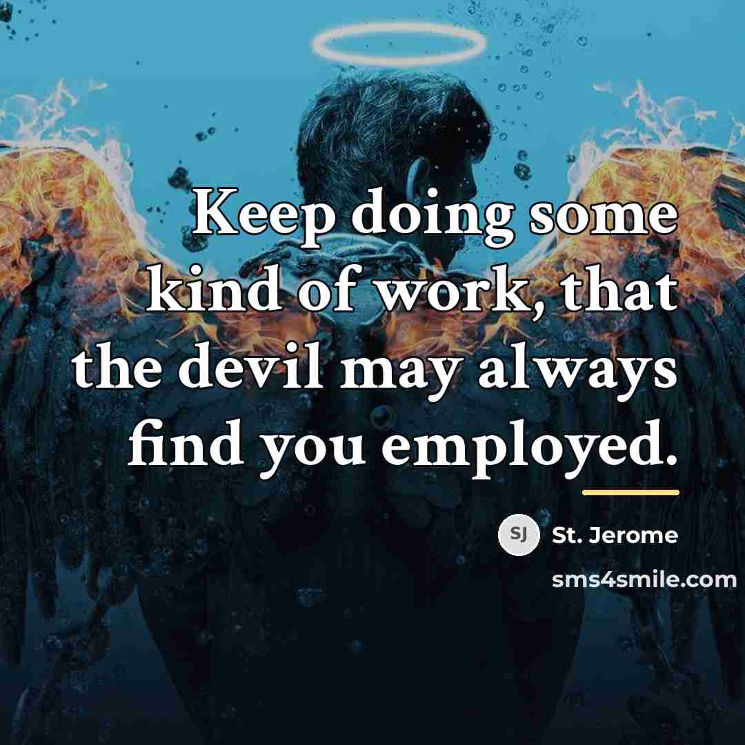“Keep doing some kind of work, that the devil may…” quote by St. Jerome