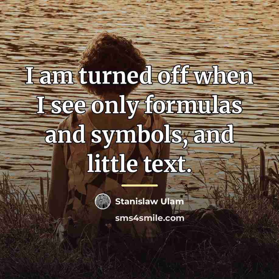 “I am turned off when I see only formulas and…” quote by Stanislaw Ulam