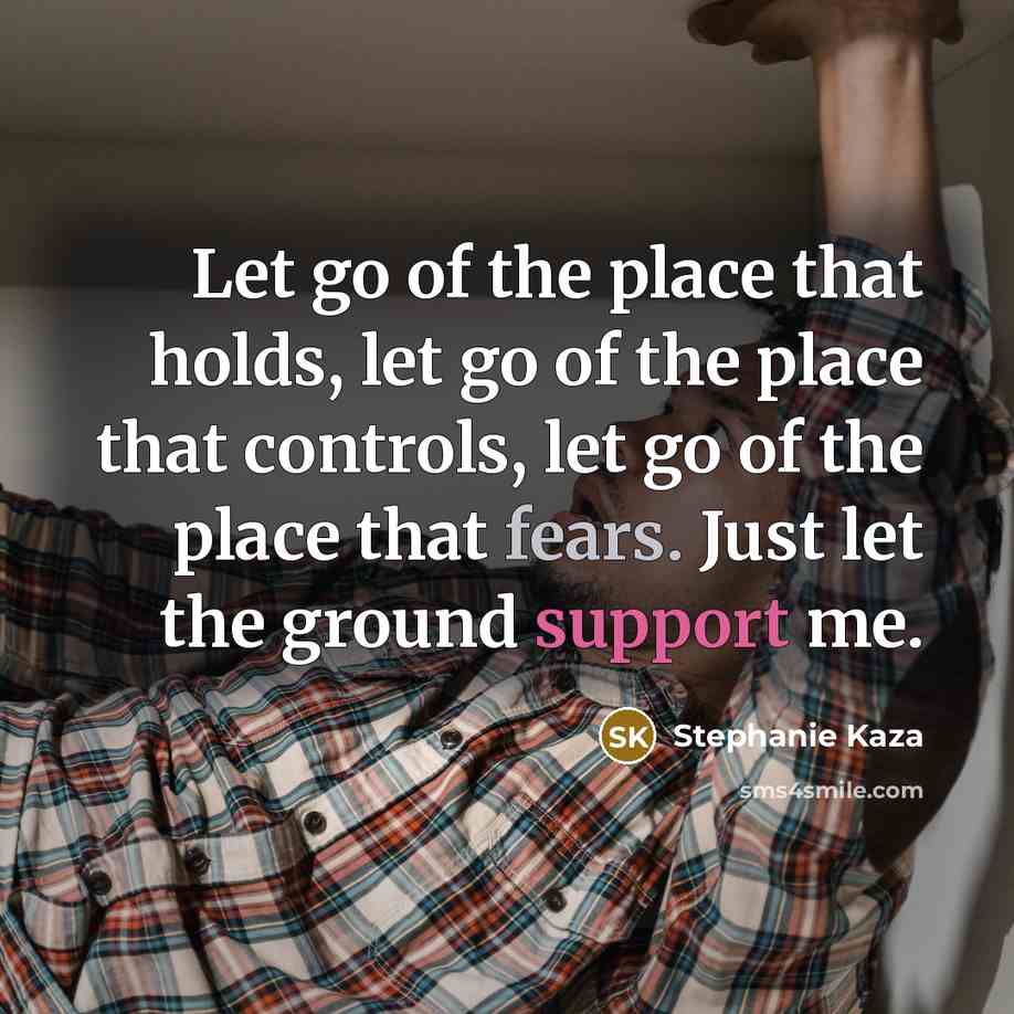 “Let go of the place that holds, let go of…” quote by Stephanie Kaza
