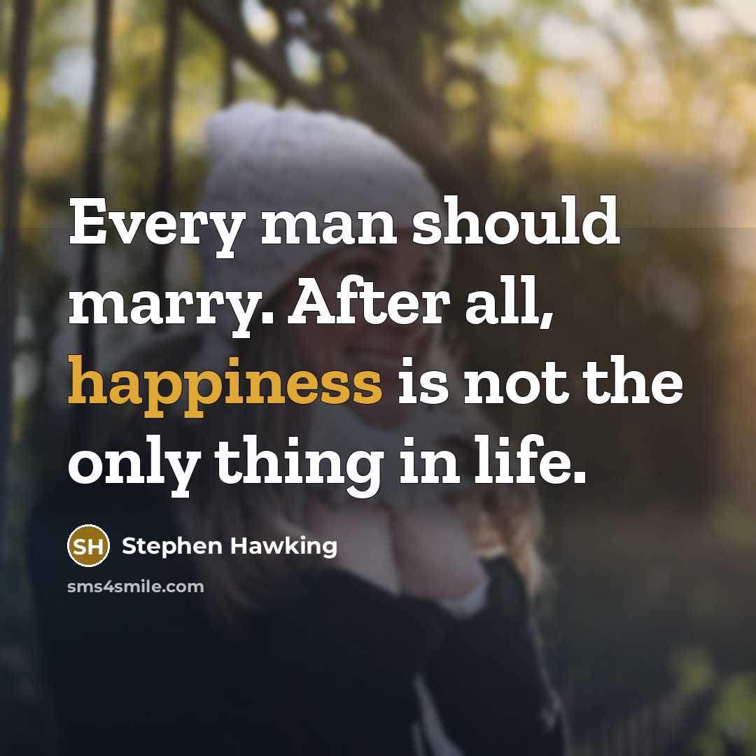 “Every man should marry. After all, happiness is not the…” quote by Stephen Hawking