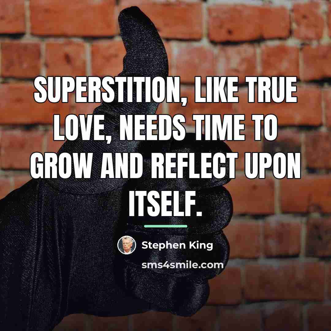 “Superstition, like true love, needs time to grow and reflect…” quote by Stephen King