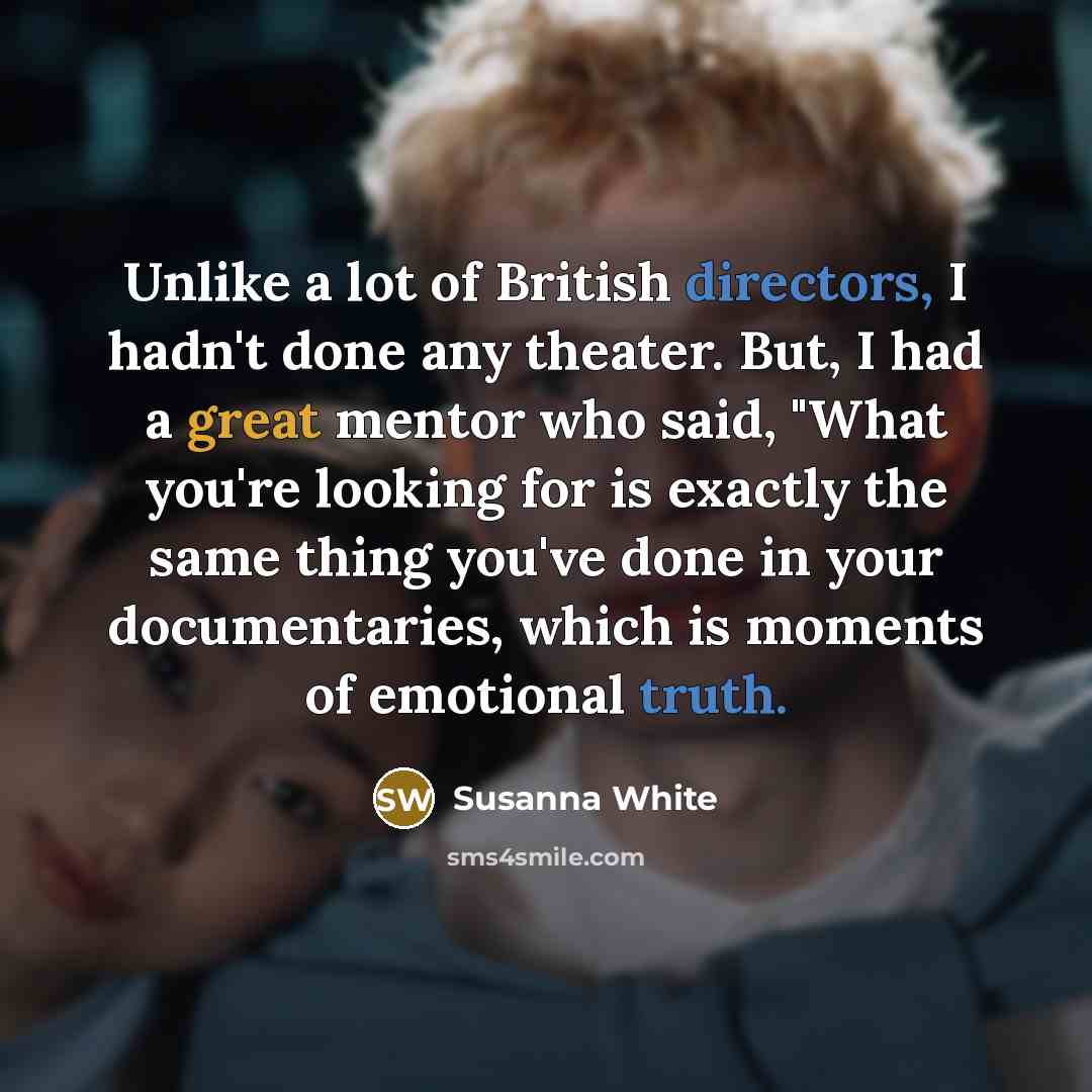 “Unlike a lot of British directors, I hadn't done any…” quote by Susanna White