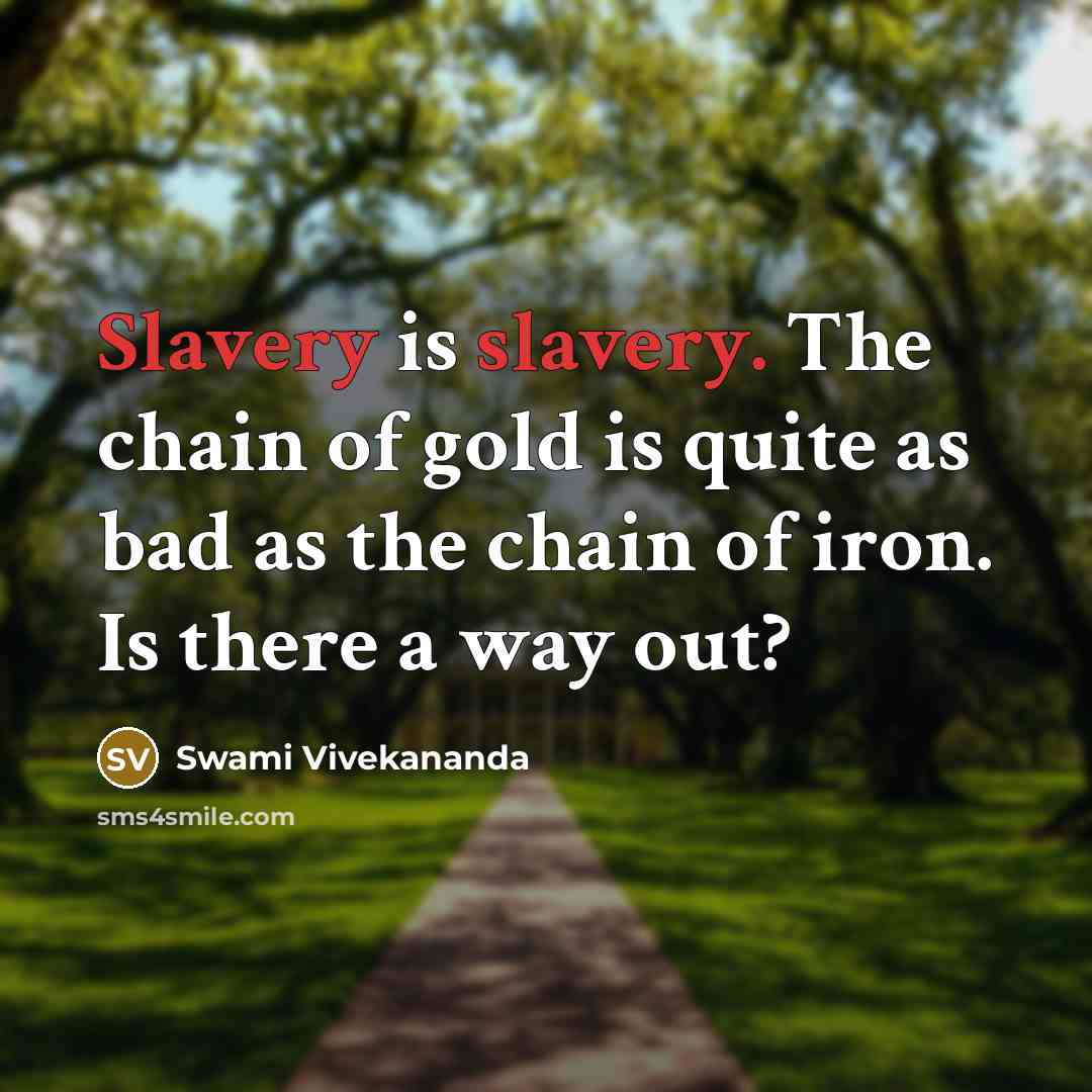 “Slavery is slavery. The chain of gold is quite as…” quote by Swami Vivekananda