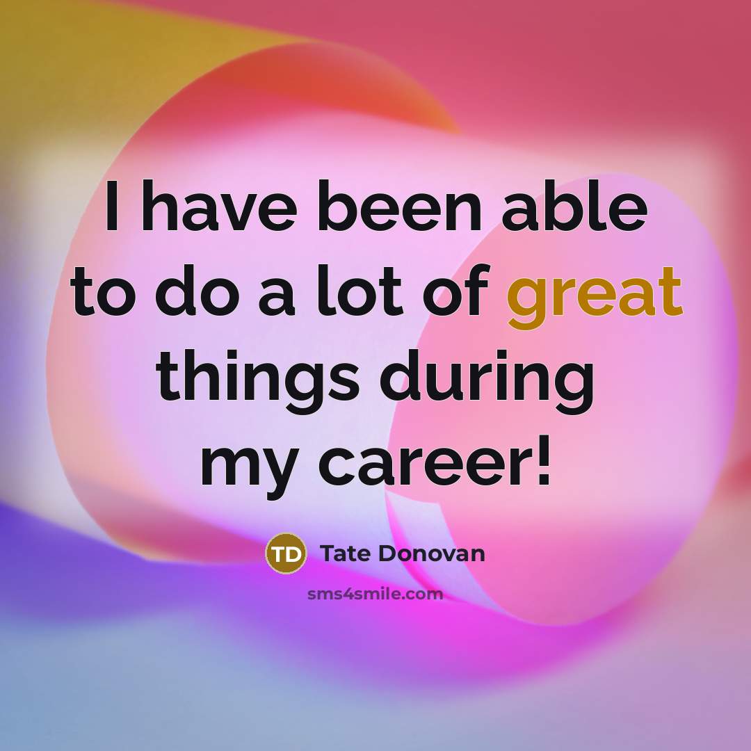 “I have been able to do a lot of great…” quote by Tate Donovan