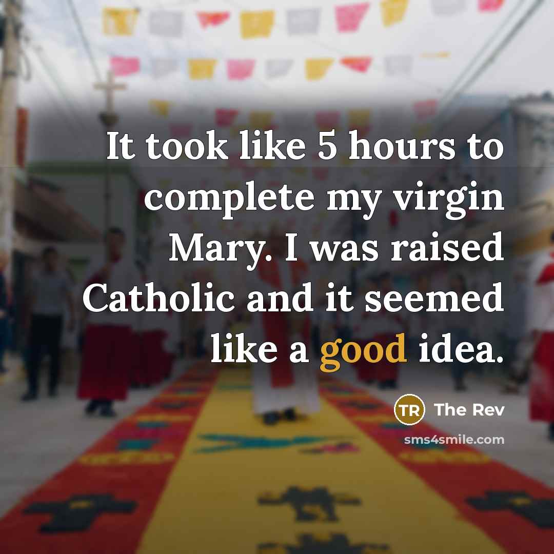 “It took like 5 hours to complete my virgin Mary.…” quote by The Rev