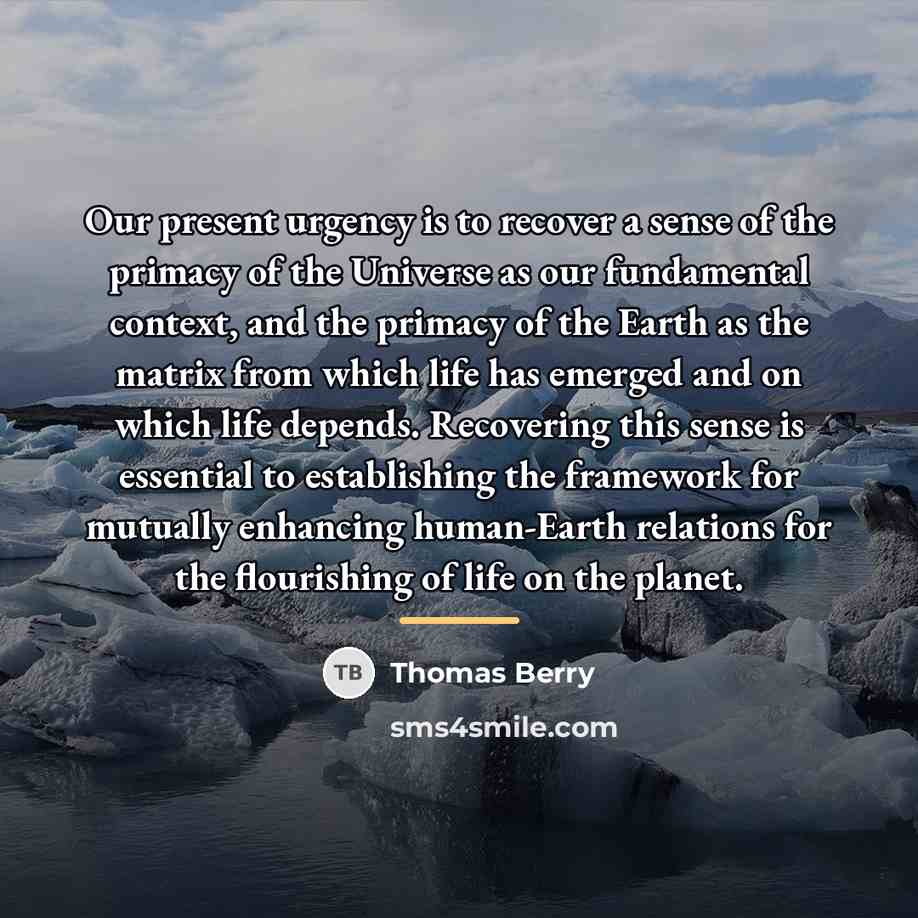 “Our present urgency is to recover a sense of the…” quote by Thomas Berry