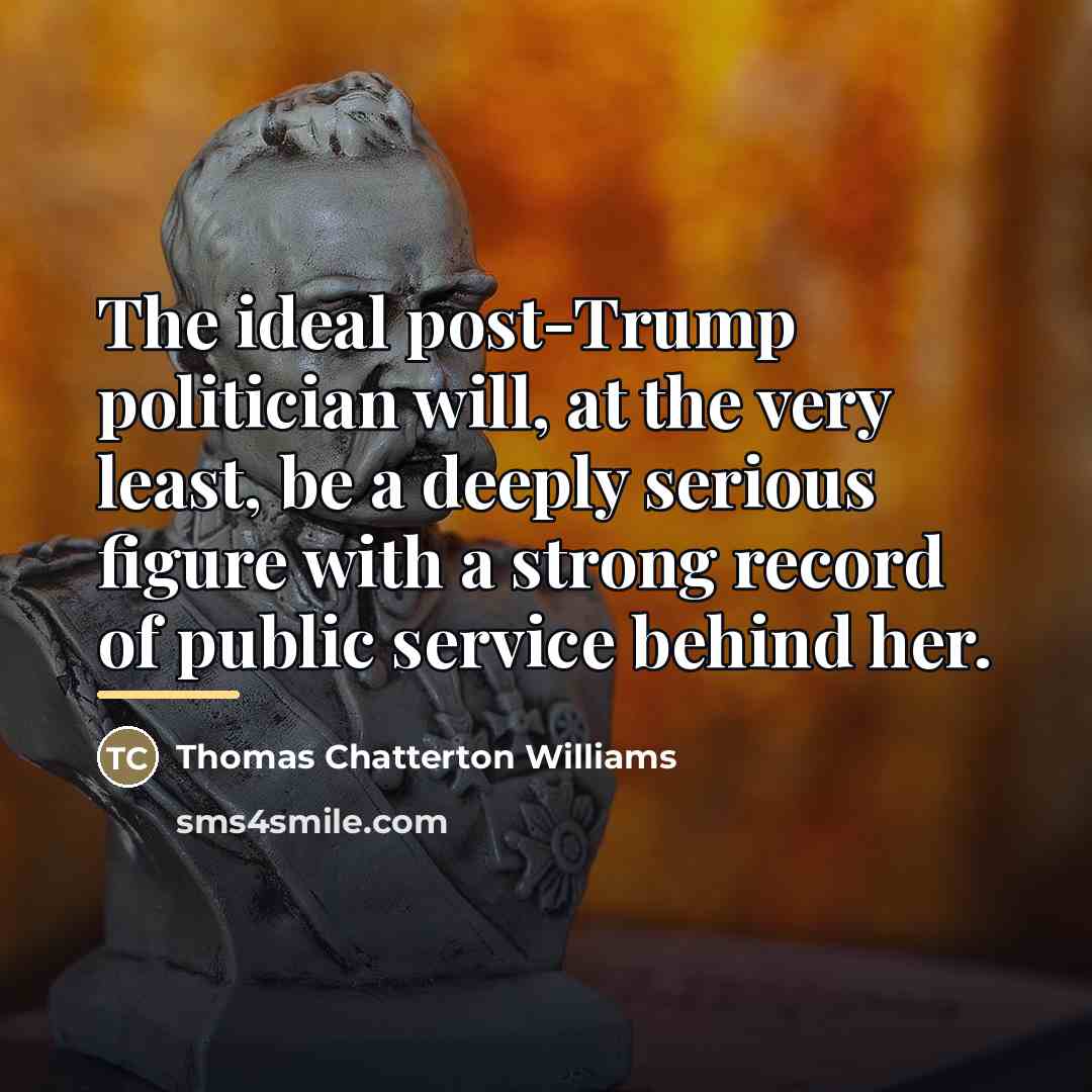 “The ideal post-Trump politician will, at the very least, be…” quote by Thomas Chatterton Williams