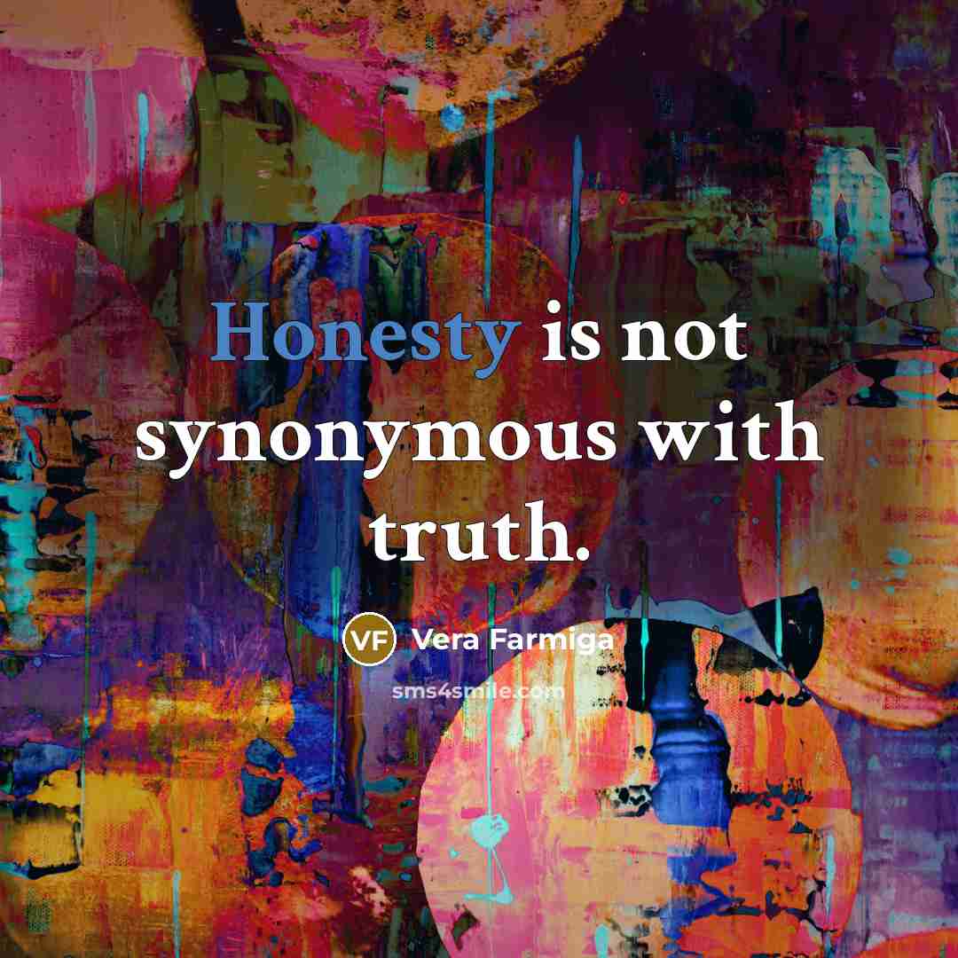 “Honesty is not synonymous with truth.…” quote by Vera Farmiga
