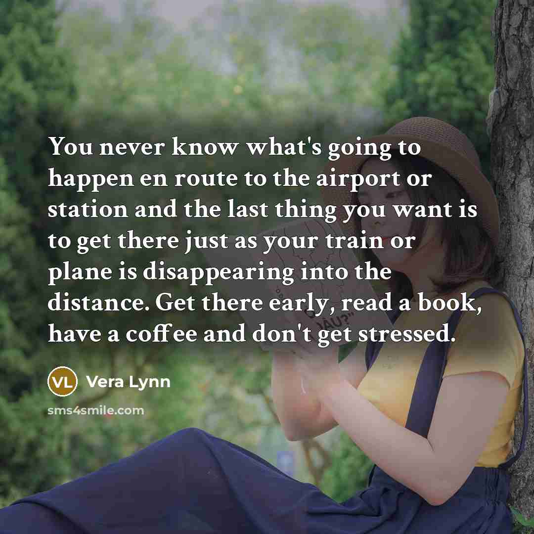 “You never know what's going to happen en route to…” quote by Vera Lynn