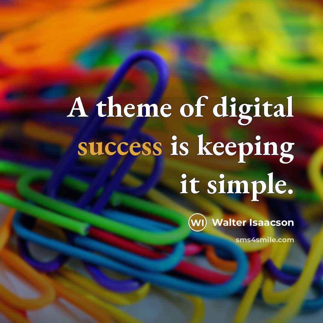 “A theme of digital success is keeping it simple.…” quote by Walter Isaacson