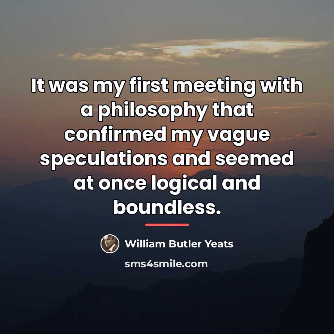 “It was my first meeting with a philosophy that confirmed…” quote by William Butler Yeats