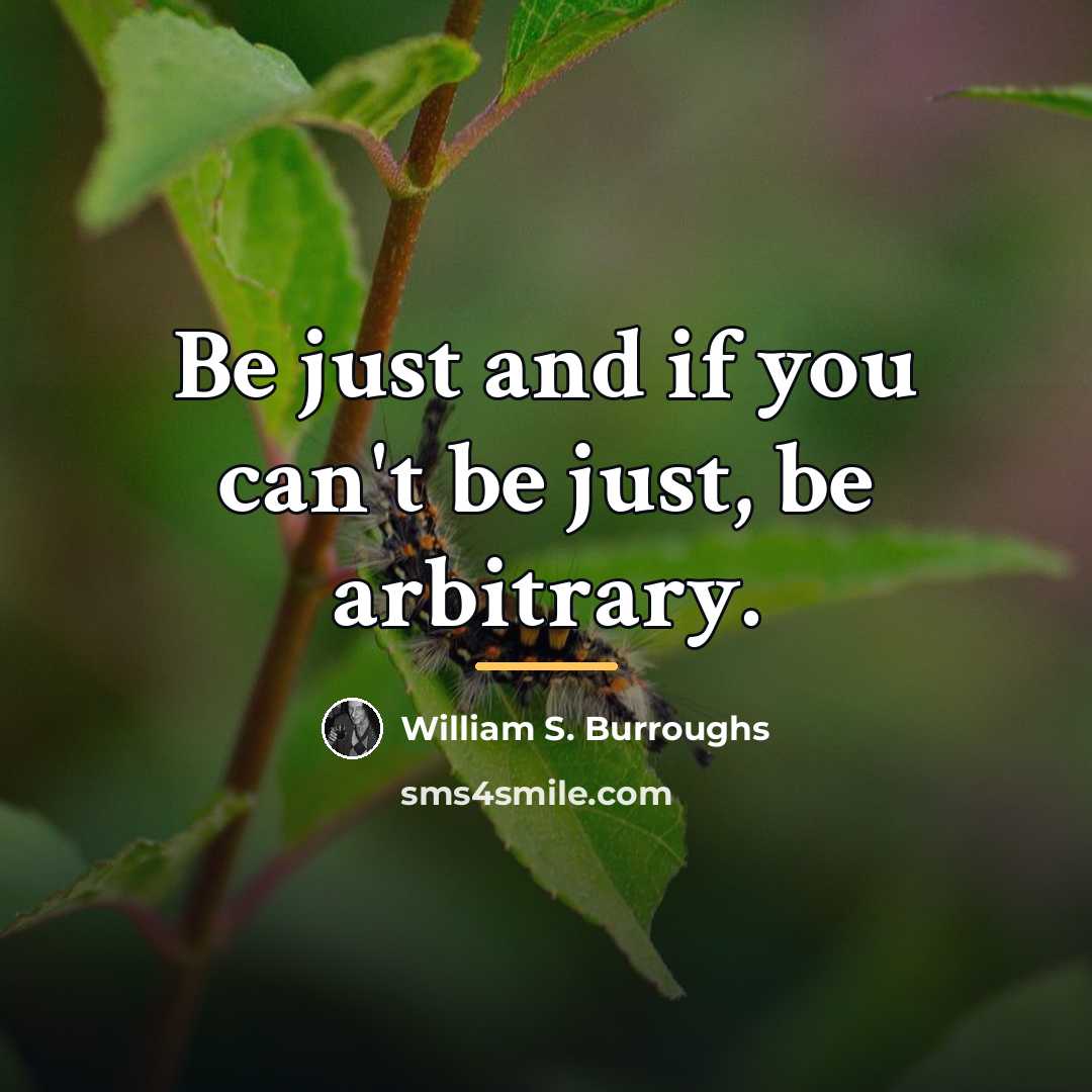 “Be just and if you can't be just, be arbitrary.…” quote by William S. Burroughs