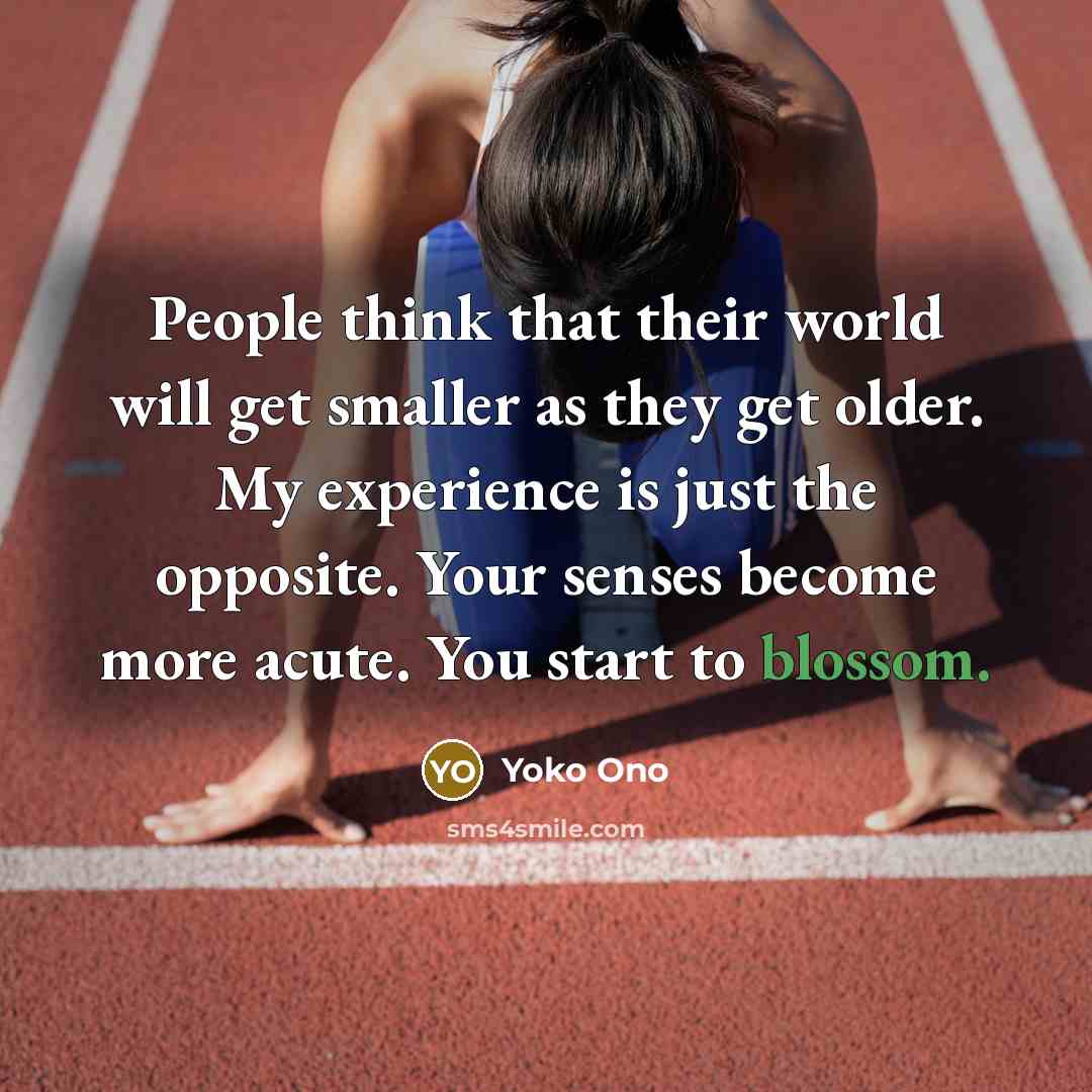 “People think that their world will get smaller as they…” quote by Yoko Ono