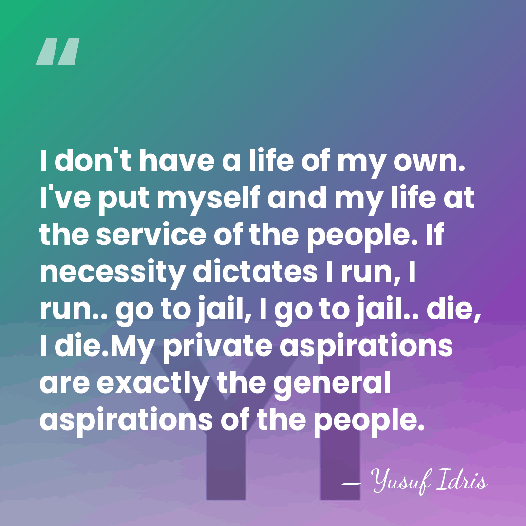 I don't have a life of my own. I've put myself and&hellip; - Yusuf Idris