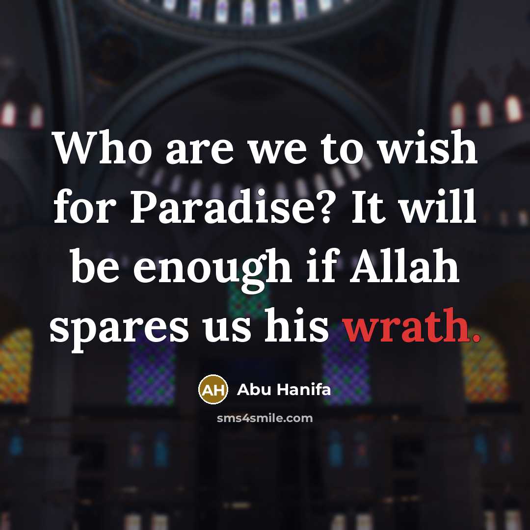 “Who are we to wish for Paradise? It will be…” quote by Abu Hanifa