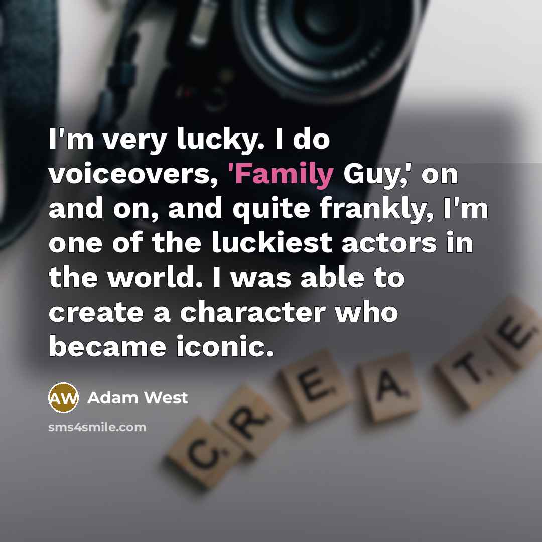 “I'm very lucky. I do voiceovers, 'Family Guy,' on and…” quote by Adam West