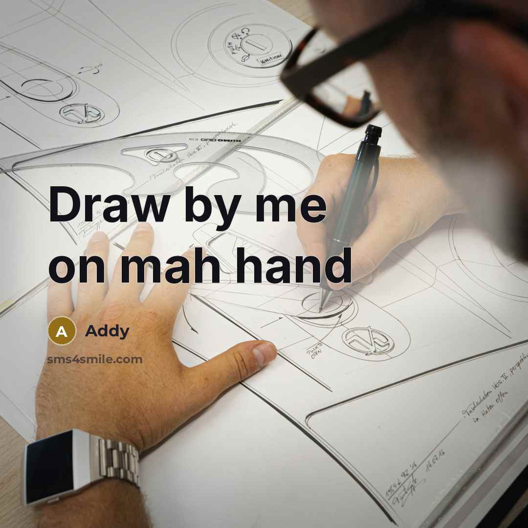 “Draw by me on mah hand” quote by Addy