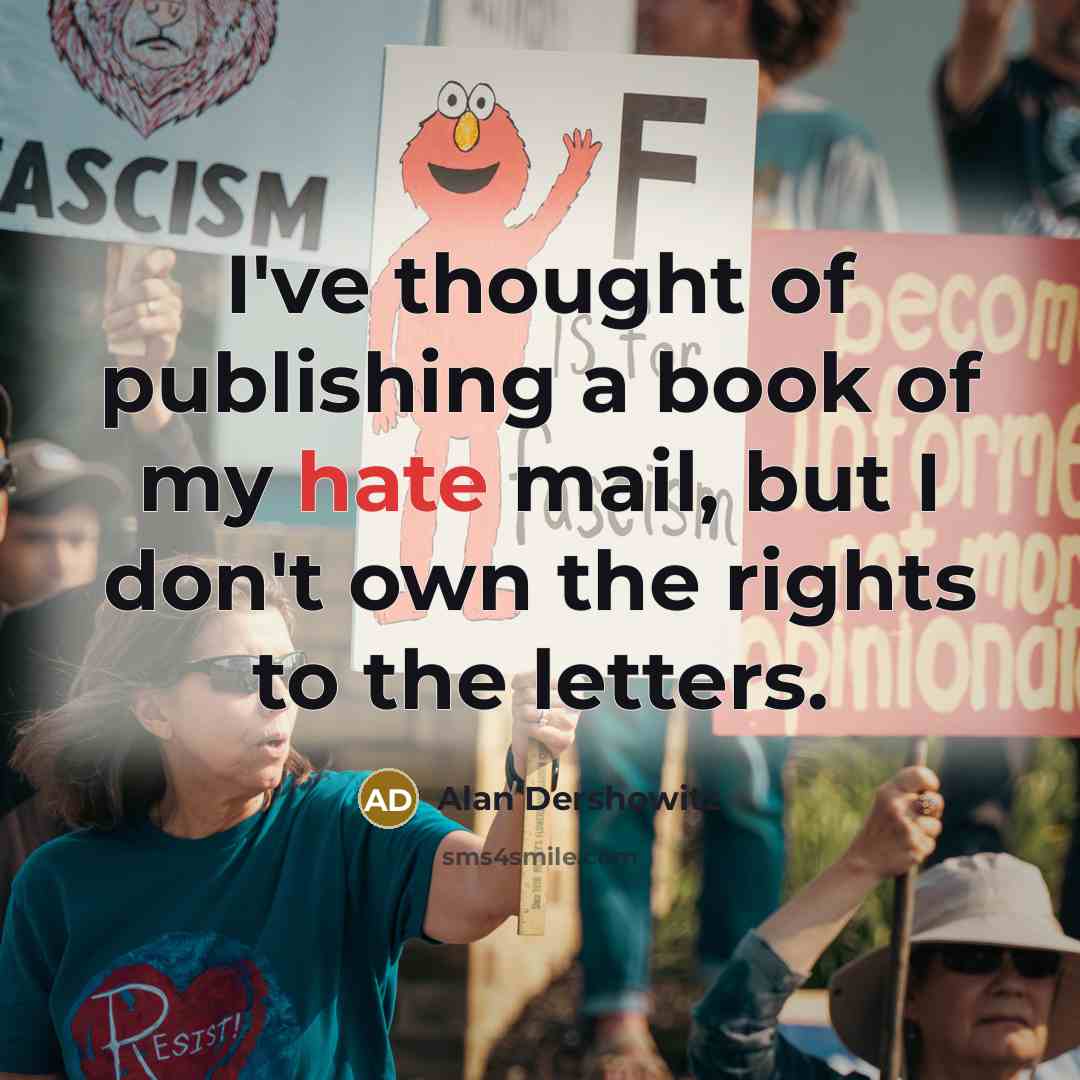 “I've thought of publishing a book of my hate mail,…” quote by Alan Dershowitz