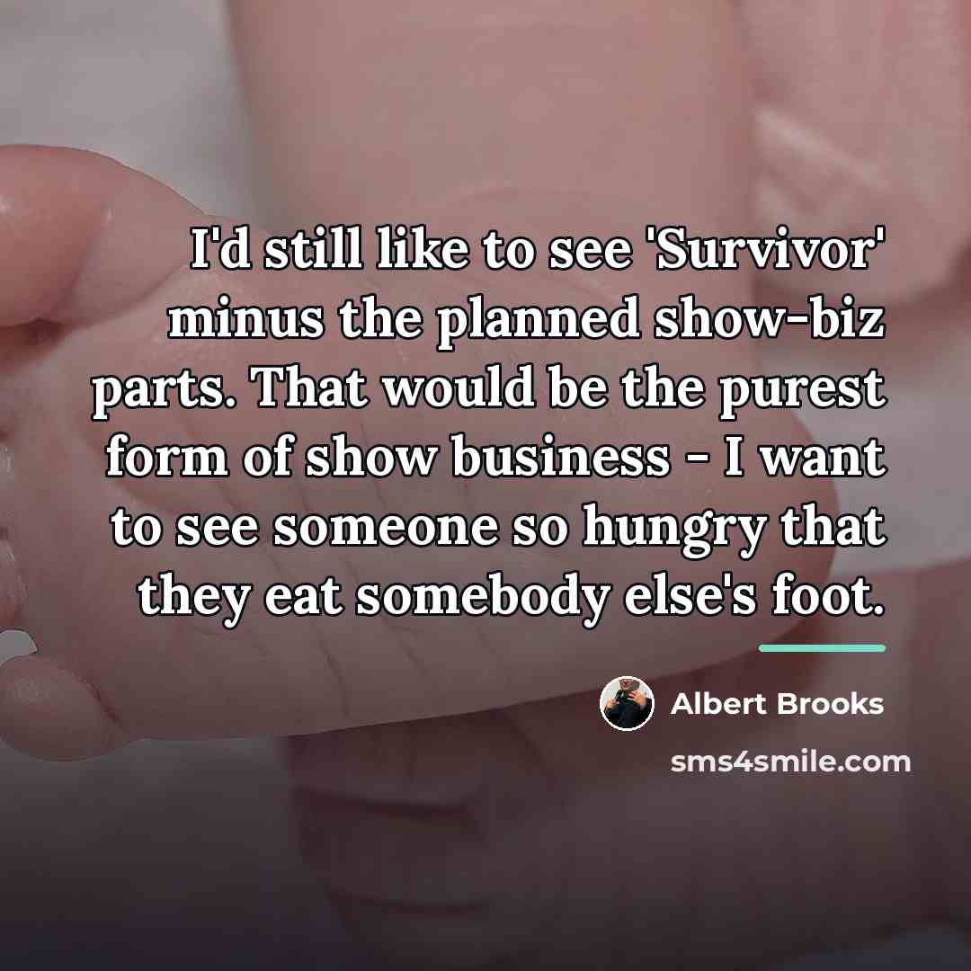 “I'd still like to see 'Survivor' minus the planned show-biz…” quote by Albert Brooks