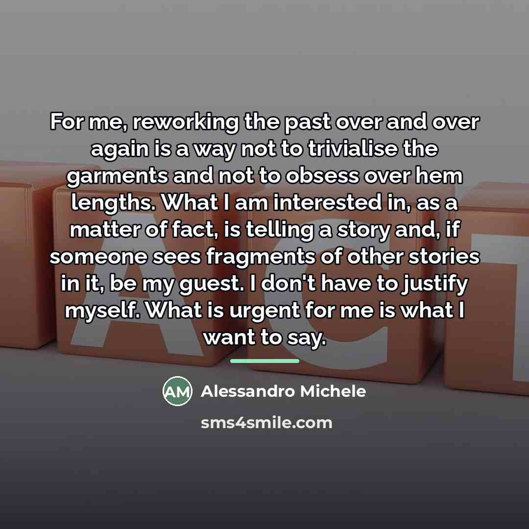 “For me, reworking the past over and over again is…” quote by Alessandro Michele