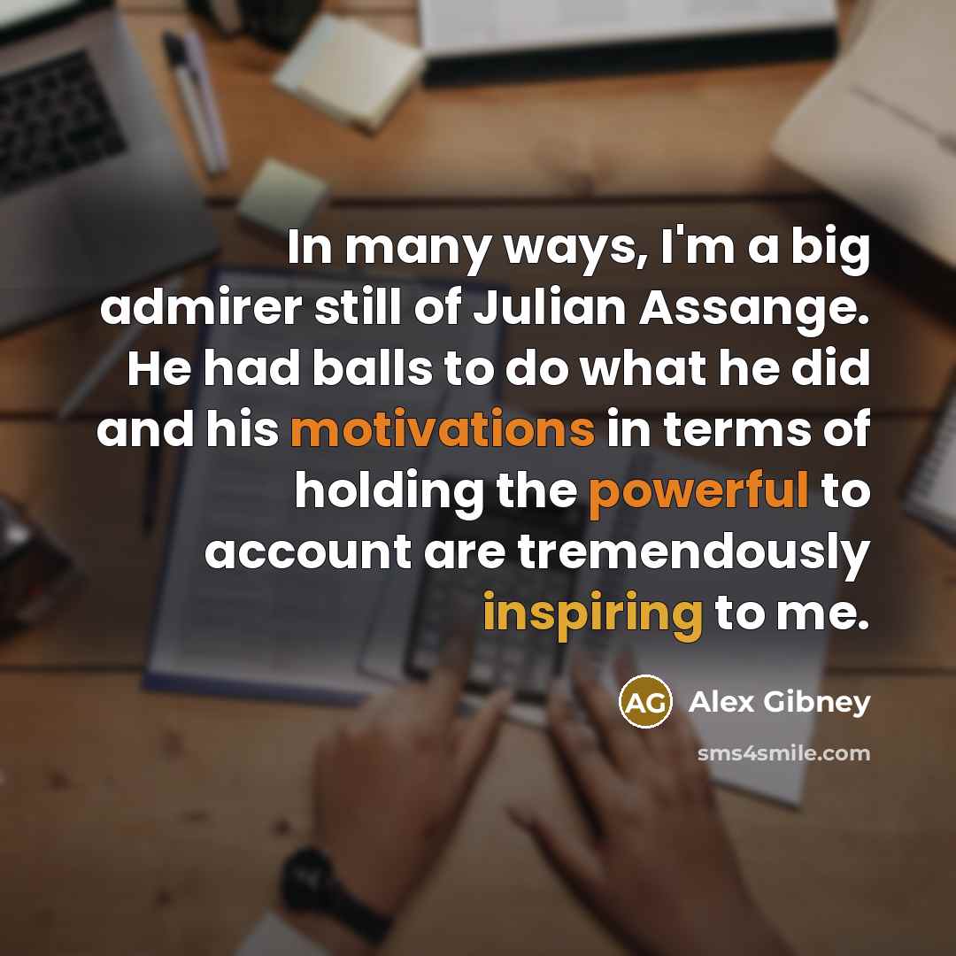 “In many ways, I'm a big admirer still of Julian…” quote by Alex Gibney