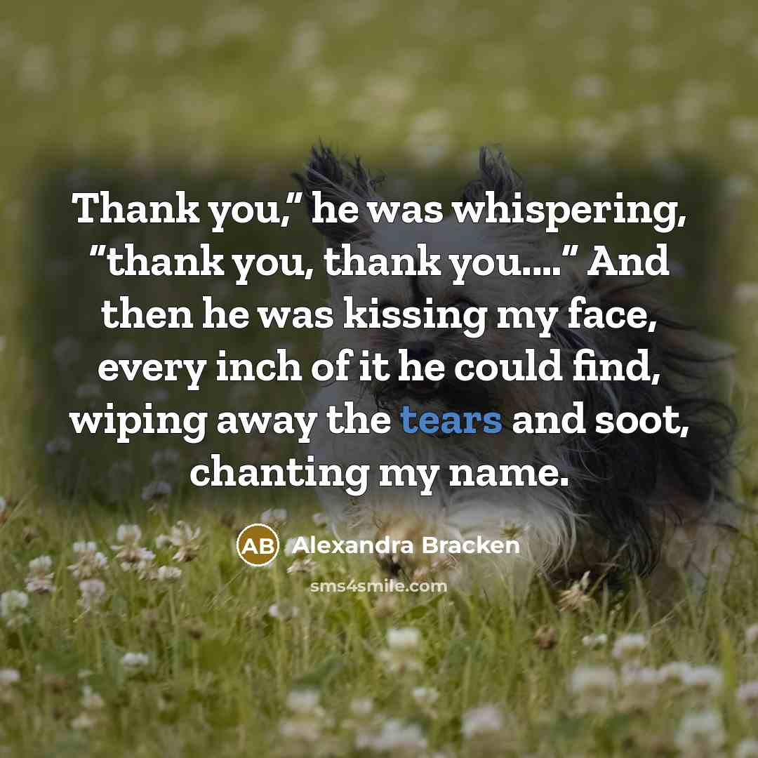 “Thank you,” he was whispering, “thank you, thank you.…” And…” quote by Alexandra Bracken